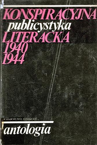 Okładka książki Konspiracyjna publicystyka literacka 1940-1944 / opracował i wstępem poprzedził Zdzisław Jastrzębski.