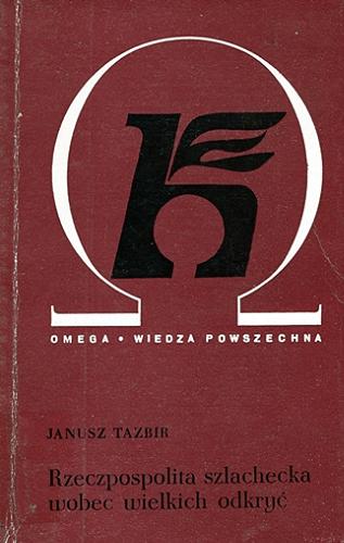 Okładka książki Rzeczpospolita szlachecka wobec wielkich odkryć / Janusz Tazbir.