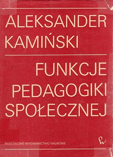 Okładka książki Funkcje pedagodiki społecznej : praca socjalna i kulturalna / Aleksander Kamiński.