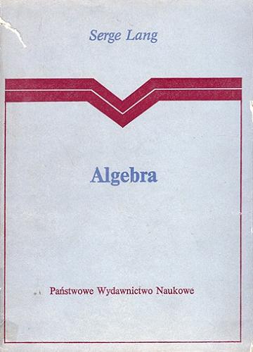 Okładka książki Algebra / Serge Lang ; tłumaczenie Ryszard Bittner.