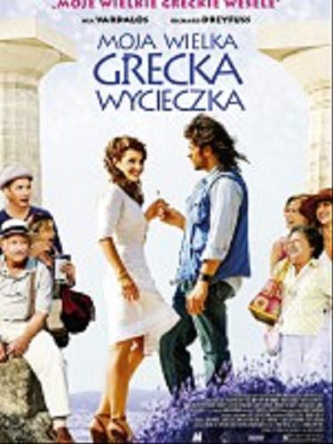 Okładka książki Moja wielka grecka wycieczka [Film]/ reżyseria Donald Petrie scenariusz Mike Reiss zdjęcia José Luis Alcaine [et al.].
