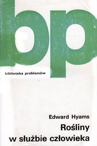 Okładka książki Rośliny w służbie człowieka / Edward Hymas ; a języka angielskiego przełożyła Jadwiga Suska.