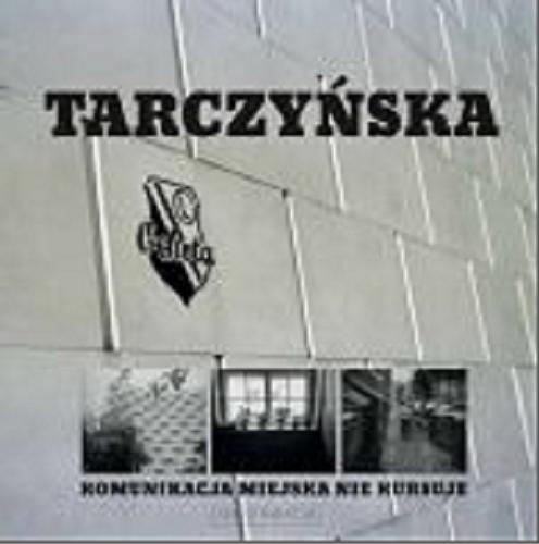 Okładka książki Tarczyńska : komunikacja miejska nie kursuje / [pod red. Waldemara Zdrojewskiego i Pauliny Orłowskiej].