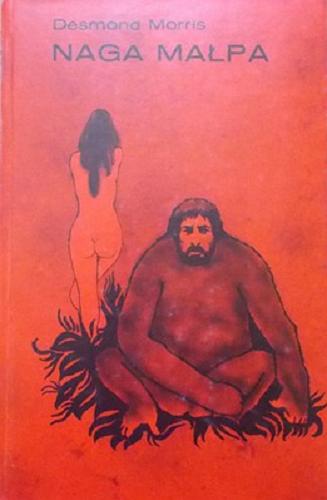 Okładka książki Naga małpa / Desmond Morris ; z angielskiego tłumaczyli Tadeusz Bielicki, Jan Koniarek, Jerzy Prokopiuk.