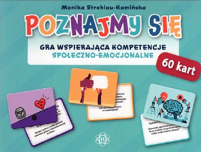 Okładka książki Poznajmy się : [Gra edukacyjna] : Gra wspierająca kompetencje społeczno-emocjonalne/ Monika Strehlau-Kamina