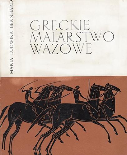 Okładka książki Greckie malarstwo wazowe / Maria Ludwika Bernhard ; Polskie Towarzystwo Archeologiczne.