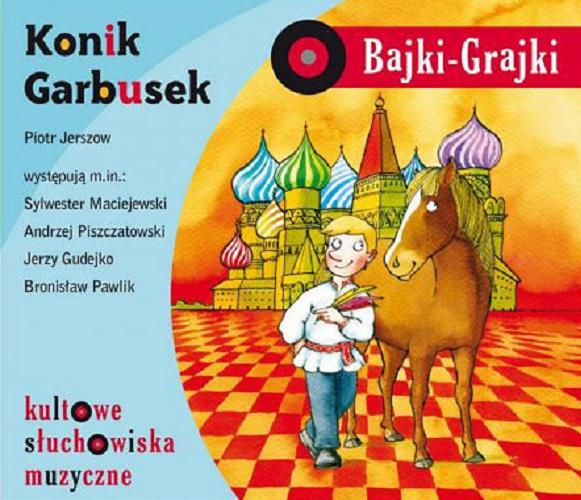 Okładka książki Konik Garbusek / tekst Piotr Jerszow ; przekład Igor Sikirycki ; opracowanie muzyczne Małgorzata Mazurkiewicz.