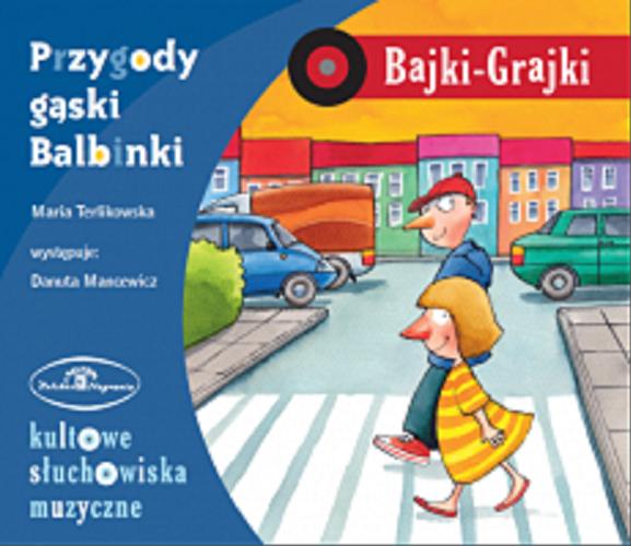 Okładka książki Przygody gąski Balbinki : [Dokument dźwiękowy] : słuchowisko / Maria Terlikowska.