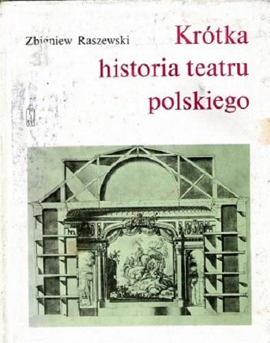 Okładka książki Krótka historia teatru polskiego / Zbigniew Raszewski.