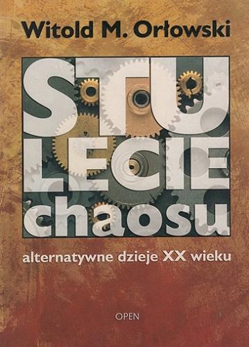 Okładka książki Stulecie chaosu : alternatywne dzieje XX wieku / Witold M. Orłowski.