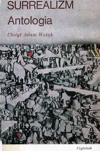 Okładka książki Surrealizm : Teoria i praktyka literacka / teksty wybrał i przełożył Adam Ważyk.
