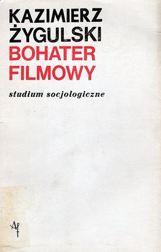 Okładka książki Bohater filmowy : studium socjologiczne / Kazimierz Żygulski.