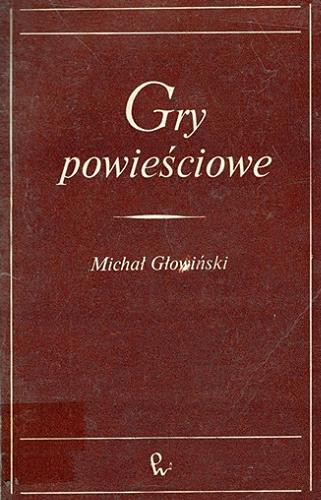 Okładka książki Gry powieściowe : szkice z teorii i historii form narracyjnych / Michał Głowiński.