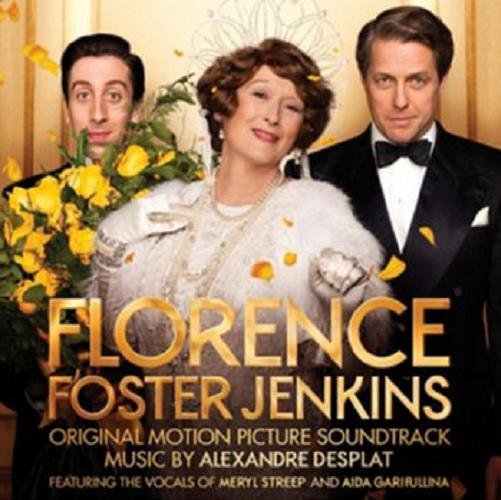 Okładka książki Florence Foster Jenkins : [Dokument dźwiękowy] original motion picture soundtrack / music by Alexander Desplat.