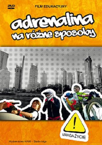Okładka książki Adrenalina na różne sposoby / scenariusz i reżyseria Dariusz Fedorowicz.