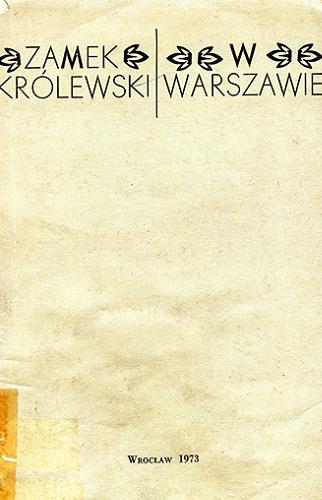 Okładka książki Zamek Królewski w Warszawie : Materiały XL Czwartku Naukowego, 1 kwietnia 1971 / redaktor Adam Galos ; Wrocławskie Towarzystwo Naukowe.
