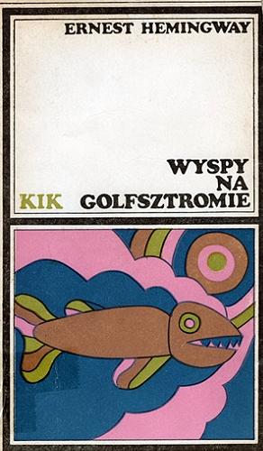 Okładka książki Wyspy na Golfsztromie / Ernest Hemingway ; przeł. Bronisław Zieliński ; [wiersze tł. Ludmiła Marjańska].