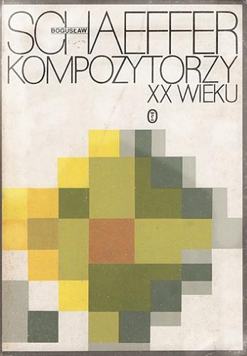 Okładka książki Kompozytorzy XX wieku. T. 1, Od Mahlera do Szostakowicza / Bogusław Schaeffer.