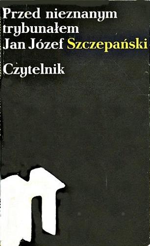 Okładka książki Przed nieznanym trybunałem / Jan Józef Szczepański.