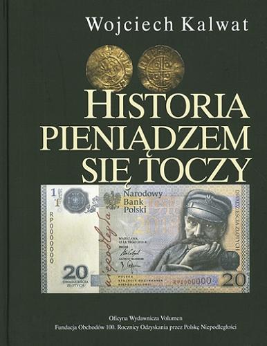 Okładka książki Historia pieniądzem się toczy / Wojciech Kalwat ; [pomysł i koncepcja Adam Borowski].