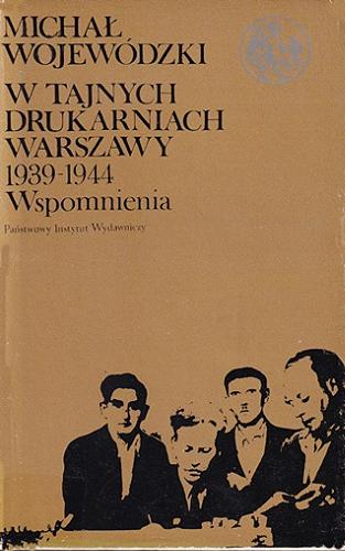 Okładka książki W tajnych drukarniach Warszawy 1939-1944 : wspomnienia / Michał Wojewódzki ; [wstępem poprzedził Zbigniew Załuski].