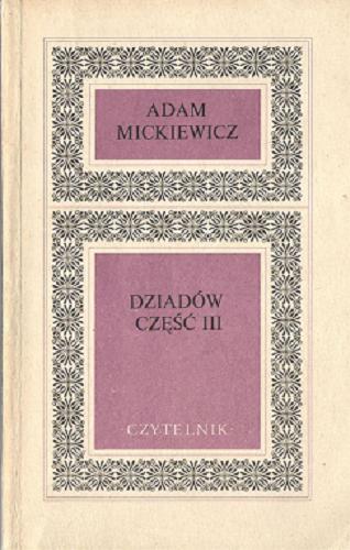 Okładka książki Dziadów część III / Adam Mickiewicz ; opracowanie Stanisław Pigoń ; posłowie Zofia Stefanowska.