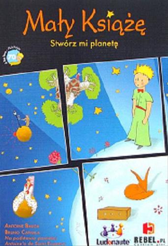 Okładka książki Mały Książę : Stwórz mi planetę! / Antoine Bauza, Bruno Cathala ; oprawa graficzna Antoine de Saint-Exupéry ; układ graficzny Ludonaute.