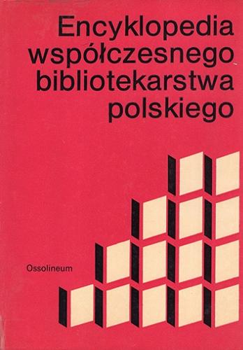 Okładka książki Encyklopedia współczesnego bibliotekarstwa polskiego / komitet redakcyjny Karol Głombiowski, Bolesław Świderski, Helena Więckowska.