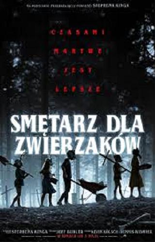 Okładka książki Smętarz dla zwierzaków [ Film] / Pet Sematary / reżyseria Kevin Kölsch, Dennis Widmyer ; scenariusz Jeff Buhler.