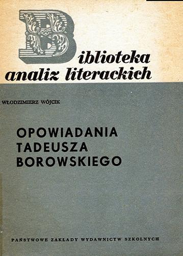 Okładka książki Opowiadania Tadeusza Borowskiego / Włodzimierz Wójcik.