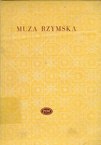Okładka książki Muza rzymska : antologia poezji starożytnego rzymu / wybór, opracowanie Zygmunt Kubiak.