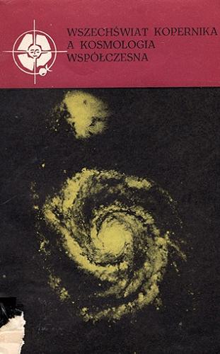 Okładka książki Wszechświat Kopernika a kosmologia współczesna / Antoni Stawikowski.