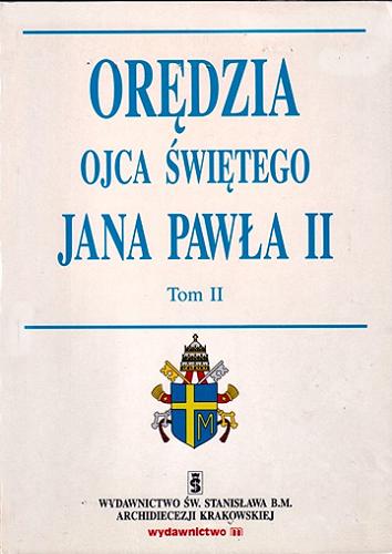 Okładka książki Orędzia Ojca Świętego Jana Pawła II. T. 2 / [redakcja Jacek Jękot, Piotr Słabek].