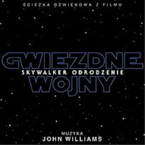 Okładka książki Gwiezdne wojny : [Dokument dźwiękowy] Skywalker odrodzenie / muzyka John Williams ; Walt Disney Records ; Universal International Music.