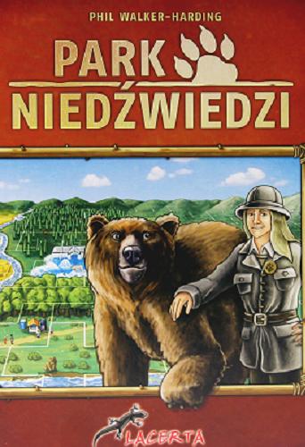 Okładka książki Park Niedźwiedzi / Phil Walker-Harding ; przygotowanie Grzegorz Kobiela ; tłumaczenie Przemysław Korzeniewski.