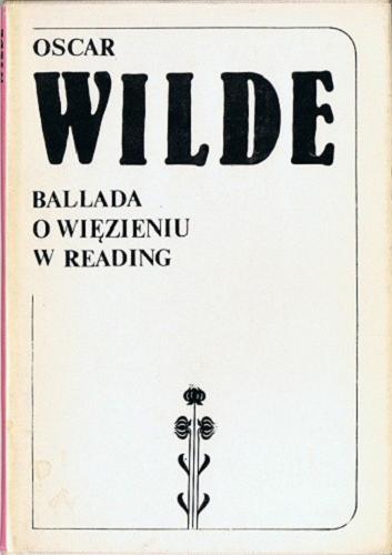 Okładka książki Ballada o więzieniu w Reading / Oscar Wilde ; przełożył i posłowiem opatrzył Adam Włodek.