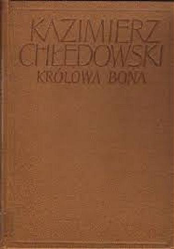 Okładka książki Królowa Bona / Kazimierz Chłędowski.