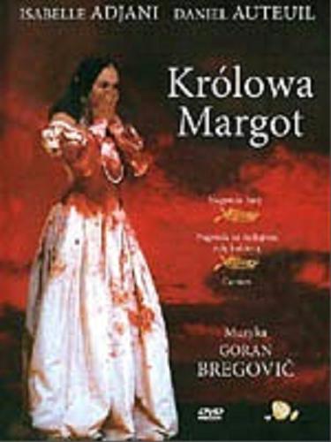 Okładka książki Królowa Margot [Film] / reż. Patrice Chereau. ; scen. Danielle Thompson. ; wyst. Isabelle Adjani, Daniel Auteuil.