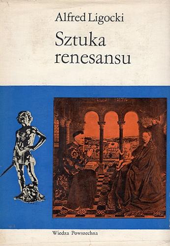 Okładka książki Sztuka renesansu / Alfred Ligocki.