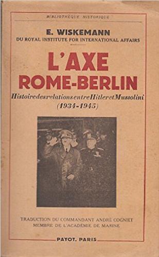 Okładka książki Axe Rome-Berlin : histoire des relations entre Hitler et Mussolini / Elizabeth Wiskemann ; traduction du André Cogniet.