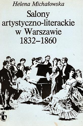 Okładka książki Salony artystyczno-literackie w Warszawaie 1832-1860 / Helena Michałowska.
