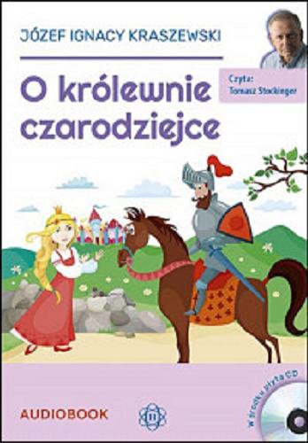 Okładka książki O królewnie czarodziejce / Józef Ignacy Kraszewski.