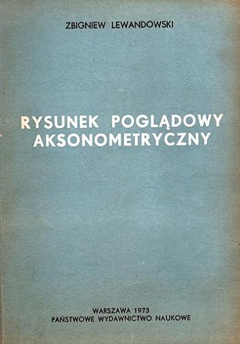 Okładka książki Rysunek poglądowy aksonometryczny / Zbigniew Lewandowski.