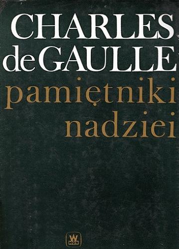 Okładka książki Pamiętniki nadzieji. [T.1], [T.2], Od nowa 1958-1962. Wysiłek 1962 / Charles de Gaulle ; tłumaczenie Jerzy Nowacki.