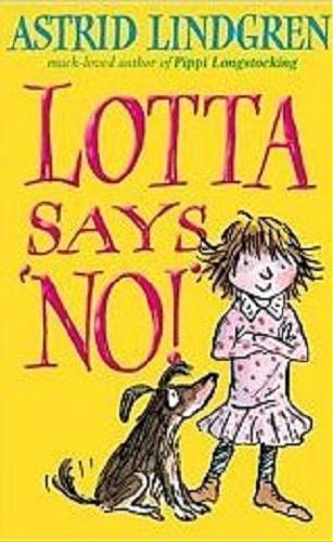 Okładka książki Lotta says No! / Astrid Lindgren ; il. Tony Ross ; tł. Tom Geddes.