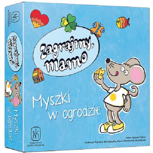 Okładka książki Myszki w ogrodzie / Jacques Zeimet ; ilustracje Krystyna Michałowska, Marcin Piwowarski, Anja Wrede.