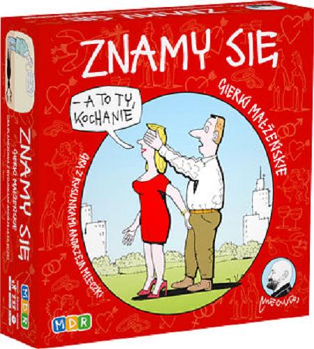 Okładka książki Znamy się : [Gra planszowa] : gierki małżeńskie / autor gry Paweł Loroch ; ilustracje Andrzej Mleczko.