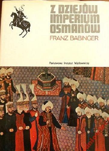 Okładka książki Z dziejów Imperium Osmanów : Sułtan Mehmed Zdobywca i jego czasy / Franz Babinger; przeł. Tadeusz Zabłudowski.