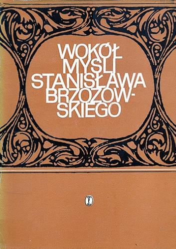 Okładka książki Wokół myśli Stanisława Brzozowskiego / praca zbiorowa pod redakcją Andrzeja Walickiego i Romana Zimanda.