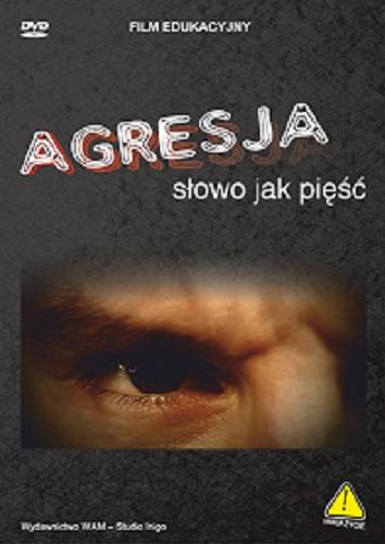 Okładka książki Agresja: słowo jak pięść / scenariusz i reżyseria Tomasz Mucha, Dariusz Fedorowicz.